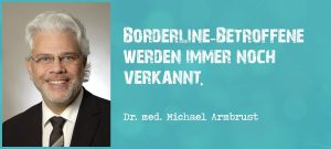 Dr. med. Michael Armbrust zum Thema Borderline
